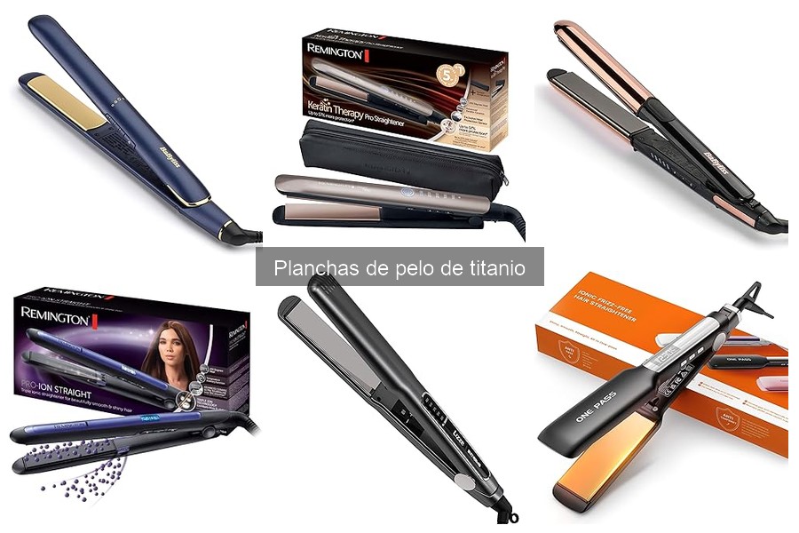 Qué son las planchas de pelo de titanio: características y ventajas